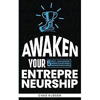 Awaken Your Entrepreneurship: 5 Must-Have Success Mindsets Every Small Business Owner Needs (Best Business Advice)