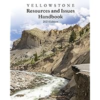 YELLOWSTONE Resources and Issues Handbook 2023 Edition: An Annual Compendium of Information About Yellowstone National Park YELLOWSTONE Resources and Issues Handbook 2023 Edition: An Annual Compendium of Information About Yellowstone National Park Paperback Hardcover