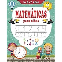 Matemáticas para niños 5-6-7 años: Libro de ejercicios de matemáticas - Aprender a escribir - Sumas y Restas - Aprender las horas - libro en español para niños 5 años 6 años 7 años (Spanish Edition)