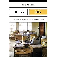 Cooking Data: Culture and Politics in an African Research World (Critical Global Health: Evidence, Efficacy, Ethnography) Cooking Data: Culture and Politics in an African Research World (Critical Global Health: Evidence, Efficacy, Ethnography) Paperback Kindle Hardcover