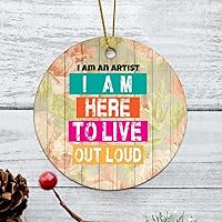 Personalized 3 Inch I Am an Artist... I Am Here to Live Out Loud White Ceramic Ornament Holiday Decoration Wedding Ornament Christmas Ornament Birthday for Home Wall Decor Souvenir.