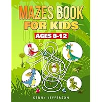 Maze Books for Kids Ages 8-12: A Fun and Amazing Maze Puzzles Book for Kids Designed especially for kids ages 6-8, 8-12