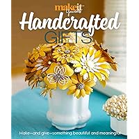Handcrafted Gifts: Make - and Give - Something Beautiful and Meaningful Handcrafted Gifts: Make - and Give - Something Beautiful and Meaningful Paperback Kindle