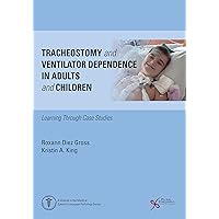 Tracheostomy and Ventilator Dependence in Adults and Children: Learning Through Cases Studies (Medical Speech-language Pathology)