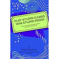 Play Stupid Games Win Stupid Prizes: Short stories about friendship, growth, and social misdemeanors Play Stupid Games Win Stupid Prizes: Short stories about friendship, growth, and social misdemeanors Kindle Paperback