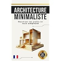 Architecture minimaliste : Maximiser les profits en toute simplicité (French Edition) Architecture minimaliste : Maximiser les profits en toute simplicité (French Edition) Kindle Paperback