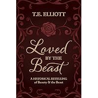Loved by the Beast: A Historical Retelling of Beauty and the Beast (The Beast's Legacy Book 1) Loved by the Beast: A Historical Retelling of Beauty and the Beast (The Beast's Legacy Book 1) Kindle Paperback