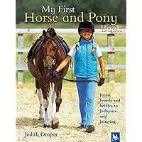 My First Horse and Pony Book: From Breeds and Bridles to Jodhpurs and Jumping My First Horse and Pony Book: From Breeds and Bridles to Jodhpurs and Jumping Hardcover Paperback