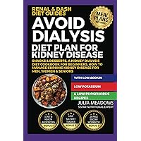 Avoid Dialysis Diet Plan for Kidney Disease, With Low Sodium, Low Potassium & Low Phosphorus, Recipes, Snacks & Desserts, A Kidney Dialysis Diet ... Women & Seniors (Renal & Dash Diet Guides) Avoid Dialysis Diet Plan for Kidney Disease, With Low Sodium, Low Potassium & Low Phosphorus, Recipes, Snacks & Desserts, A Kidney Dialysis Diet ... Women & Seniors (Renal & Dash Diet Guides) Kindle Paperback Hardcover