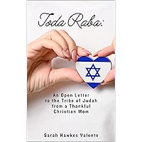 Toda Raba: An Open Letter to the Tribe of Judah From a Thankful Christian Mom Toda Raba: An Open Letter to the Tribe of Judah From a Thankful Christian Mom Kindle