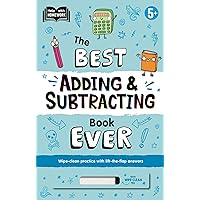 The Best Adding & Subtracting Book Ever: Wipe-Clean Workbook with Lift-the-Flap Answers for Ages 5 & Up