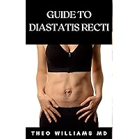 GUIDE TO DIASTATIS RECTI: The Effective Guide To Prevent Or Heal Abdominal Weakness And Seperation GUIDE TO DIASTATIS RECTI: The Effective Guide To Prevent Or Heal Abdominal Weakness And Seperation Kindle Paperback