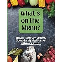 What’s on the Menu?: Sunday though Saturday Weekly Family Meal Planner, Grocery List and Special Occasion Menu Planner What’s on the Menu?: Sunday though Saturday Weekly Family Meal Planner, Grocery List and Special Occasion Menu Planner Paperback
