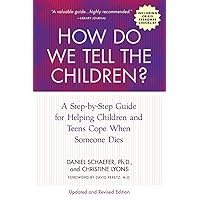 How Do We Tell the Children? Fourth Edition: A Step-by-Step Guide for Helping Children and Teens Cope When Someone Dies How Do We Tell the Children? Fourth Edition: A Step-by-Step Guide for Helping Children and Teens Cope When Someone Dies Paperback