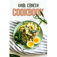 Oral Cancer Cookbook: Nourishing Your Body and Mind