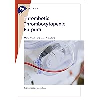 Fast Facts: Thrombotic Thrombocytopenic Purpura: Prompt action saves lives Fast Facts: Thrombotic Thrombocytopenic Purpura: Prompt action saves lives Kindle Paperback
