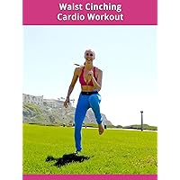 Waist Cinching Cardio Workout