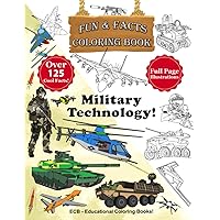 Military Technology 2! Fun & Facts Coloring Book - Full page original illustrations and over 125 cool facts!: An army coloring book with tanks, ... ships, submarines, drones and soldiers! Military Technology 2! Fun & Facts Coloring Book - Full page original illustrations and over 125 cool facts!: An army coloring book with tanks, ... ships, submarines, drones and soldiers! Paperback