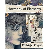 Collage Pages: Harmony of Elements, Part 2 (Collage Art) Collage Pages: Harmony of Elements, Part 2 (Collage Art) Paperback