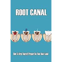 Root Canal: How To Help Yourself Prepare For Your Root Canal