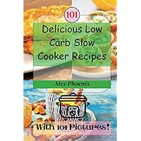 Delicious Low Carb Slow Cooker Recipes: Healthy 101 Meal Ideas With Stunning Pictures for Every Dish Delicious Low Carb Slow Cooker Recipes: Healthy 101 Meal Ideas With Stunning Pictures for Every Dish Paperback