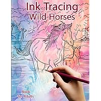 Ink Tracing Book for Adults: Wild Horses: Reverse Coloring and Activity book (Ink Tracing Books)