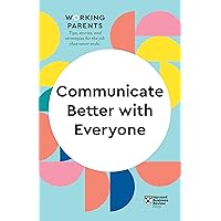 Communicate Better with Everyone (HBR Working Parents Series) Communicate Better with Everyone (HBR Working Parents Series) Kindle Paperback Audible Audiobook Hardcover Audio CD
