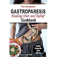THE COMPLETE GASTROPARESIS HEALING DIET AND RELIEF COOKBOOK: A Guided Recipes Cookbook for Gastric Relief, Reducing Symptoms and Great Approaches to Healthy Digestive Order THE COMPLETE GASTROPARESIS HEALING DIET AND RELIEF COOKBOOK: A Guided Recipes Cookbook for Gastric Relief, Reducing Symptoms and Great Approaches to Healthy Digestive Order Kindle Hardcover Paperback