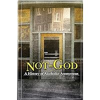 Not God: A History of Alcoholics Anonymous Not God: A History of Alcoholics Anonymous Paperback Kindle