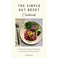 The Simple Gut Reset Cookbook: A research-based guide to nurturing a healthy gut microbiome using food as medicine The Simple Gut Reset Cookbook: A research-based guide to nurturing a healthy gut microbiome using food as medicine Kindle Hardcover Paperback