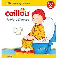 Caillou, No More Diapers: STEP 2: Potty Training Series (Hand in Hand) Caillou, No More Diapers: STEP 2: Potty Training Series (Hand in Hand) Board book