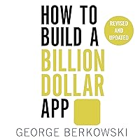 How to Build a Billion Dollar App: Discover the secrets of the most successful entrepreneurs of our time How to Build a Billion Dollar App: Discover the secrets of the most successful entrepreneurs of our time Audible Audiobook Paperback Kindle