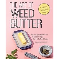 The Art of Weed Butter: A Step-by-Step Guide to Becoming a Cannabutter Master (Guides to Psychedelics & More) The Art of Weed Butter: A Step-by-Step Guide to Becoming a Cannabutter Master (Guides to Psychedelics & More) Paperback Kindle Spiral-bound