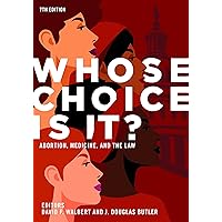 Whose Choice Is It? Abortion, Medicine, and the Law, 7th Edition Whose Choice Is It? Abortion, Medicine, and the Law, 7th Edition Kindle Paperback