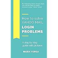 HOW TO SOLVE YAHOO MAIL LOGIN PROBLEMS: A STEP BY STEP GUIDE WITH PICTURES