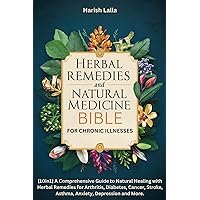 Herbal Remedies and Natural Medicine Bible for Chronic Illnesses: [10in1]A Comprehensive Guide to Natural Healing with Herbal Remedies for Arthritis, Diabetes, ... Cancer, Stroke, Asthma,Anxiety and More. Herbal Remedies and Natural Medicine Bible for Chronic Illnesses: [10in1]A Comprehensive Guide to Natural Healing with Herbal Remedies for Arthritis, Diabetes, ... Cancer, Stroke, Asthma,Anxiety and More. Kindle Paperback