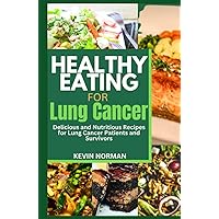 HEALTHY EATING FOR LUNG CANCER: Delicious and Nutritious Recipes for Lung Cancer Patients and Survivors, includes a food journal and recipes makeover HEALTHY EATING FOR LUNG CANCER: Delicious and Nutritious Recipes for Lung Cancer Patients and Survivors, includes a food journal and recipes makeover Hardcover Kindle Paperback
