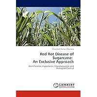 Red Rot Disease of Sugarcane: An Exclusive Approach: Identification,Importance, Charaterization and Biological Control Red Rot Disease of Sugarcane: An Exclusive Approach: Identification,Importance, Charaterization and Biological Control Paperback