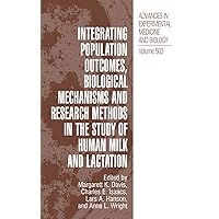 Integrating Population Outcomes, Biological Mechanisms and Research Methods in the Study of Human Milk and Lactation (Advances in Experimental Medicine and Biology, 503) Integrating Population Outcomes, Biological Mechanisms and Research Methods in the Study of Human Milk and Lactation (Advances in Experimental Medicine and Biology, 503) Hardcover Paperback