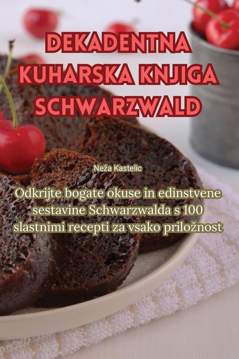 Dekadentna kuharska knjiga Schwarzwald (Slovene Edition)