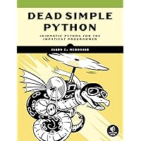 Dead Simple Python: Idiomatic Python for the Impatient Programmer Dead Simple Python: Idiomatic Python for the Impatient Programmer Paperback Kindle