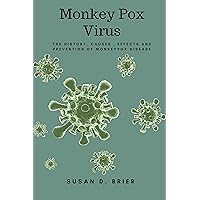 Monkey Pox Virus: The History, Causes , Effects and Prevention of Monkeypox Disease Monkey Pox Virus: The History, Causes , Effects and Prevention of Monkeypox Disease Kindle Paperback