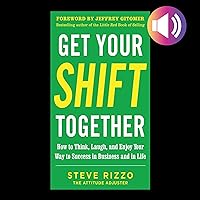 Get Your Shift Together: How to Think, Laugh, and Enjoy Your Way to Success in Business and in Life Get Your Shift Together: How to Think, Laugh, and Enjoy Your Way to Success in Business and in Life Audible Audiobook Kindle Hardcover