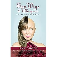 Sex, Wigs and Whispers: Love And Life With Hair Loss Sex, Wigs and Whispers: Love And Life With Hair Loss Kindle Hardcover Paperback