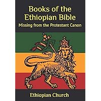 Books of the Ethiopian Bible: Missing from the Protestant Canon Books of the Ethiopian Bible: Missing from the Protestant Canon Paperback Kindle Hardcover