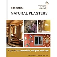 Essential Natural Plasters: A Guide to Materials, Recipes, and Use (Sustainable Building Essentials Series, 7) Essential Natural Plasters: A Guide to Materials, Recipes, and Use (Sustainable Building Essentials Series, 7) Paperback Kindle