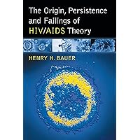 The Origin, Persistence and Failings of HIV/AIDS Theory The Origin, Persistence and Failings of HIV/AIDS Theory Paperback