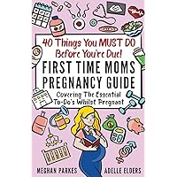 40 Things You MUST DO Before You're Due!: First Time Moms Pregnancy Guide: Covering The Essential To-Do's Whilst Pregnant (First Time Parents - Moms & Dads) 40 Things You MUST DO Before You're Due!: First Time Moms Pregnancy Guide: Covering The Essential To-Do's Whilst Pregnant (First Time Parents - Moms & Dads) Paperback