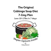 The Original Cabbage Soup Diet 7-Day Plan: Lose 10-17lbs in 7 Days Vegan Options Inside The Original Cabbage Soup Diet 7-Day Plan: Lose 10-17lbs in 7 Days Vegan Options Inside Kindle Paperback