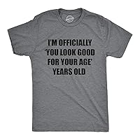 Mens Im Officially You Look Good for Your Age Years Old T Shirt Funny Older Birthday Joke Tee for Guys